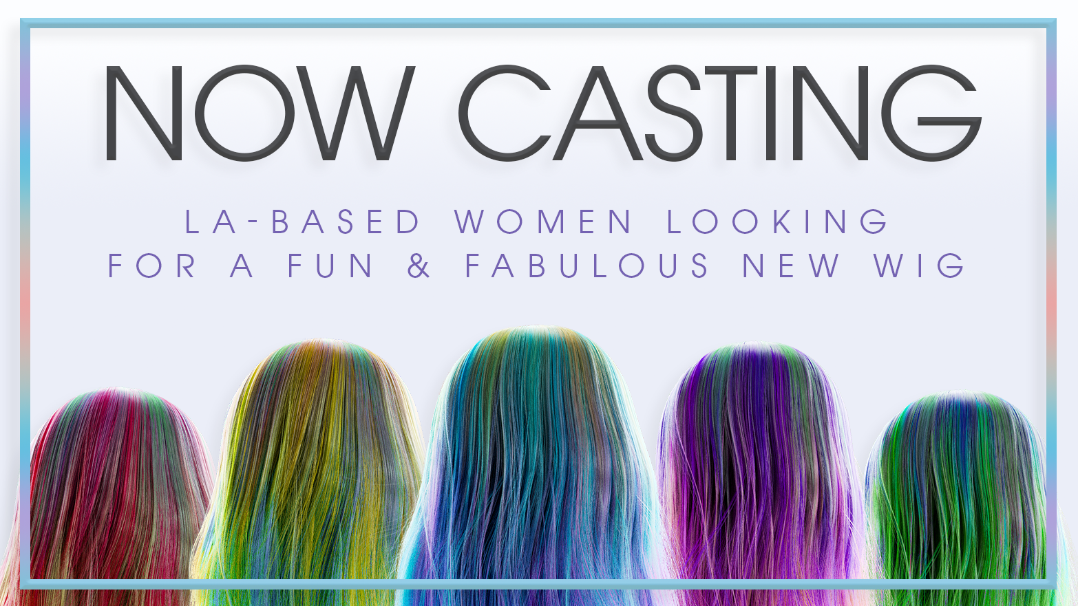 Now Casting LA-Based Women Looking For a Fun & Fabulous New Wig